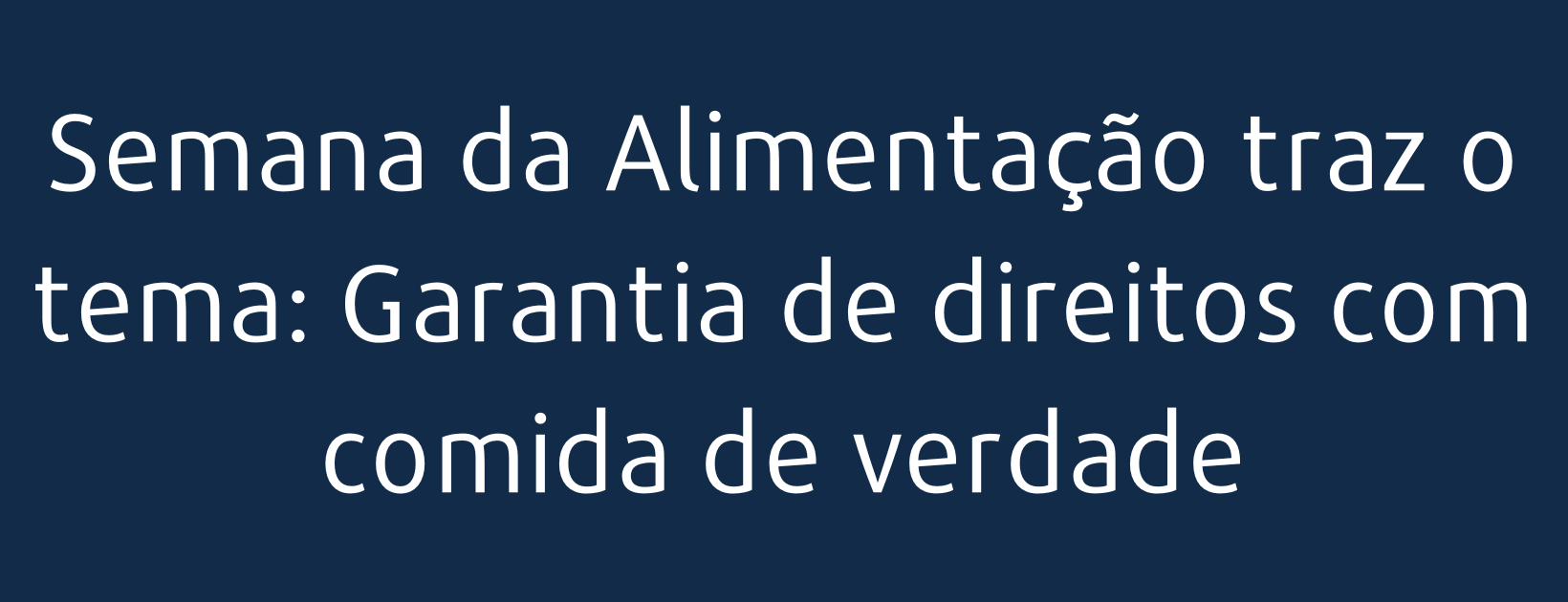 Semana da Alimentação traz o tema: Garantia de direitos com comida de verdade