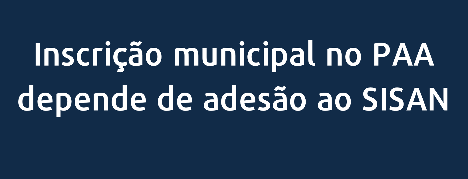 Inscrição municipal no PAA depende de adesão ao SISAN
