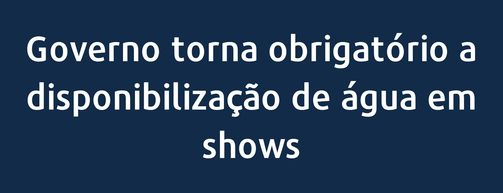 Governo torna obrigatório a disponibilização de água em shows
