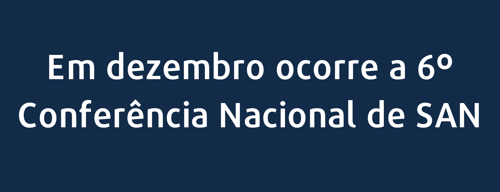 Em dezembro ocorre a 6º Conferência Nacional de SAN