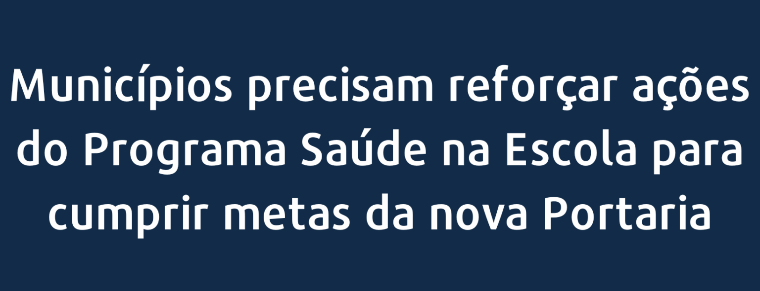 Municípios precisam reforçar ações do Programa Saúde na Escola para cumprir metas da nova Portaria