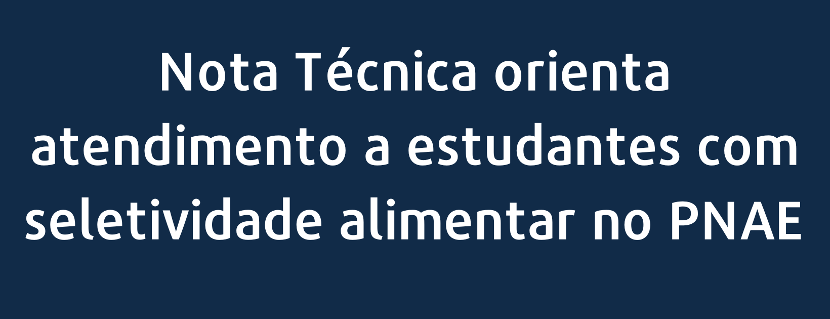 Nota Técnica orienta atendimento a estudantes com seletividade alimentar no PNAE